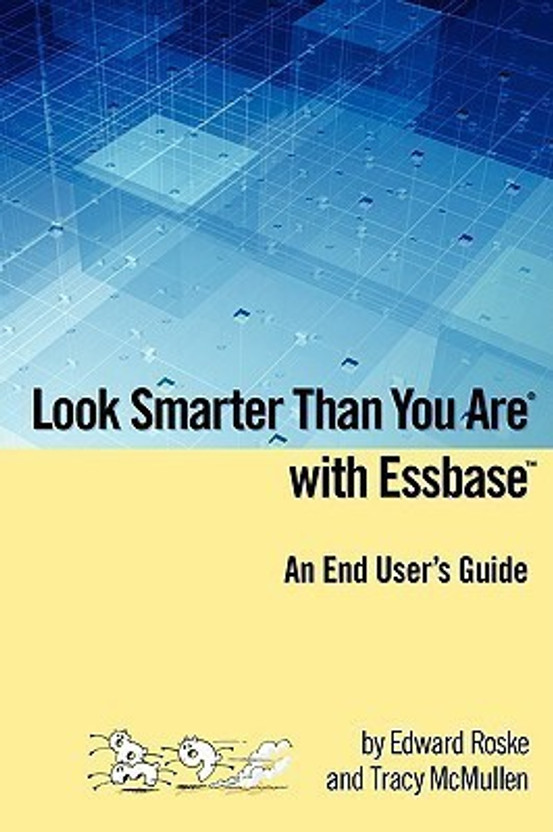 Look Smarter Than You Are with Essbase System 9: The Complete Guide